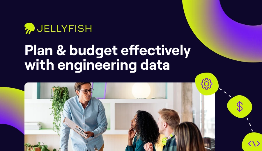 Plan & budget effectively  with engineering data